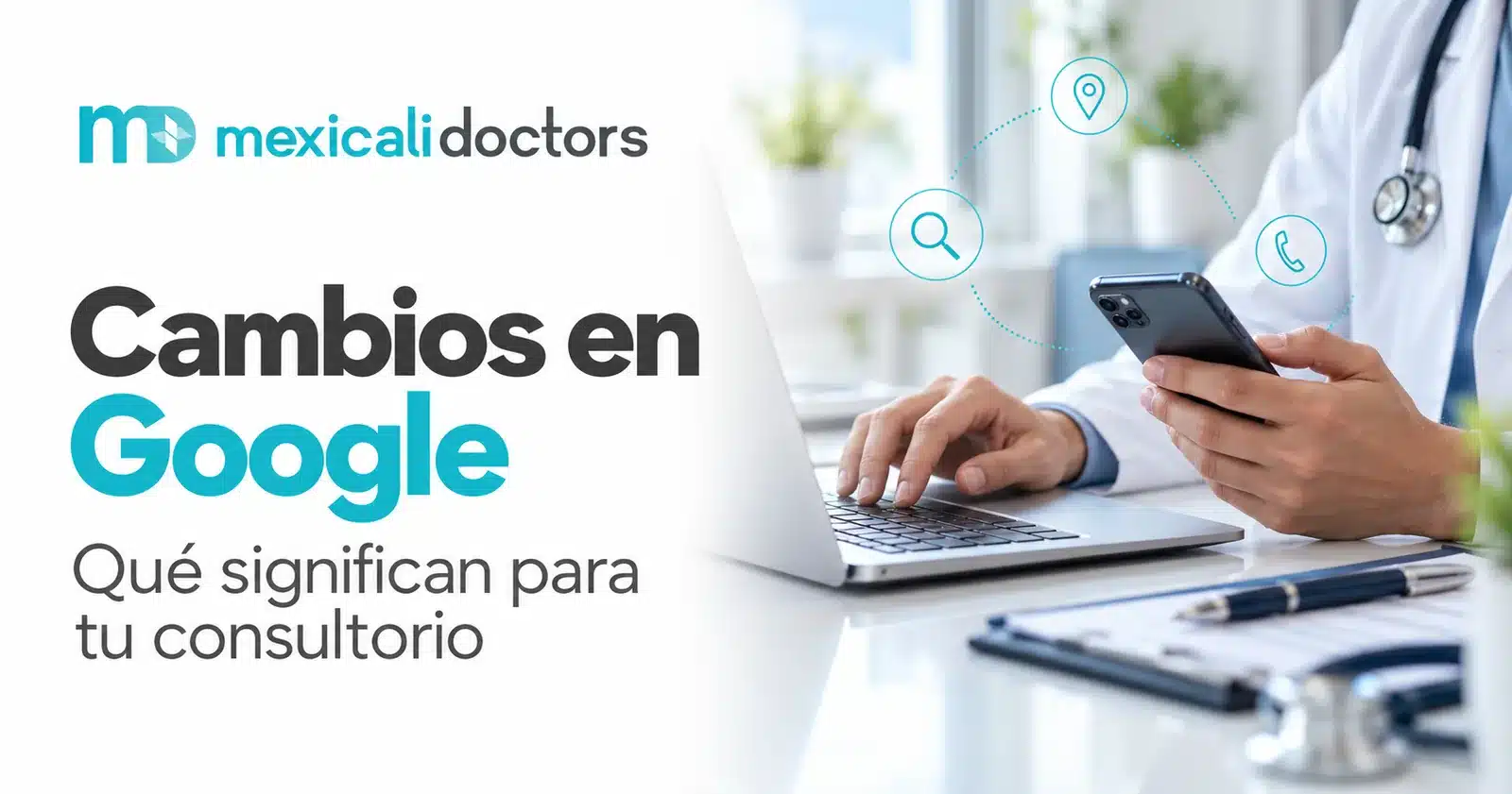 cambios-google-mexicali-doctors Cambios en Google y su impacto en consultorios médicos